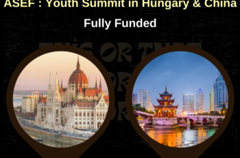 ASEF : Youth Summit in Hungary & China 2024 | Fully Funded